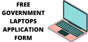 Free Government Laptops Application Form 2022, 2023