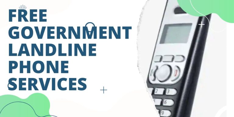 Free Government Landline Phone Service: How & Top 7 Programs