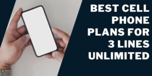 Best Cell Phone Plans for 3 Lines Unlimited 2023 (Top 5)
