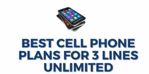 Best Cell Phone Plans for 3 Lines Unlimited