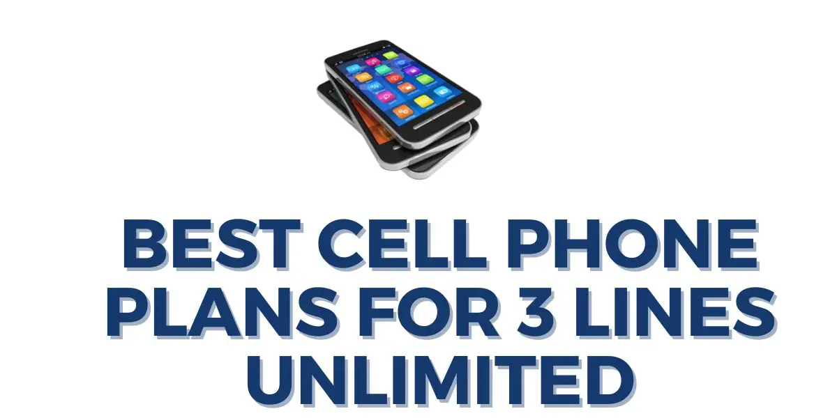 Best Cell Phone Plans for 3 Lines Unlimited