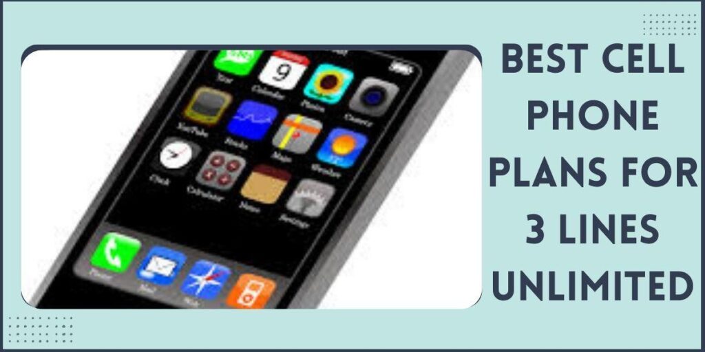 Best Cell Phone Plans for 3 Lines Unlimited