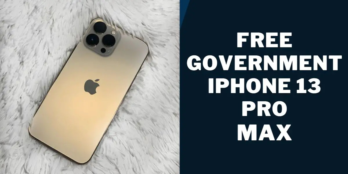 Free Government iPhone 13, Pro, Max Phone: How to Get 1 free government iphone 13 pro