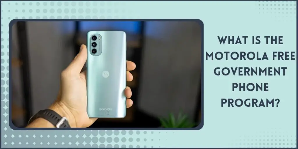 What is the Motorola Free Government Phone program What is the Motorola Free Government Phone program