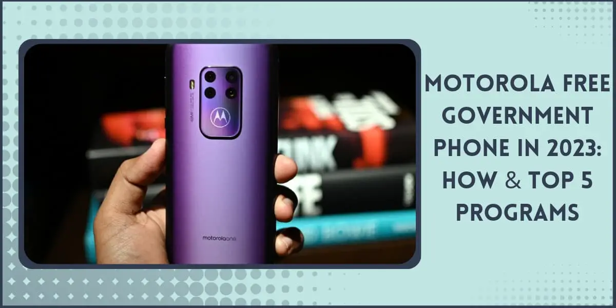 Free Motorola Phone Government: Top 5 Programs & How 1 Motorola Free Government Phone