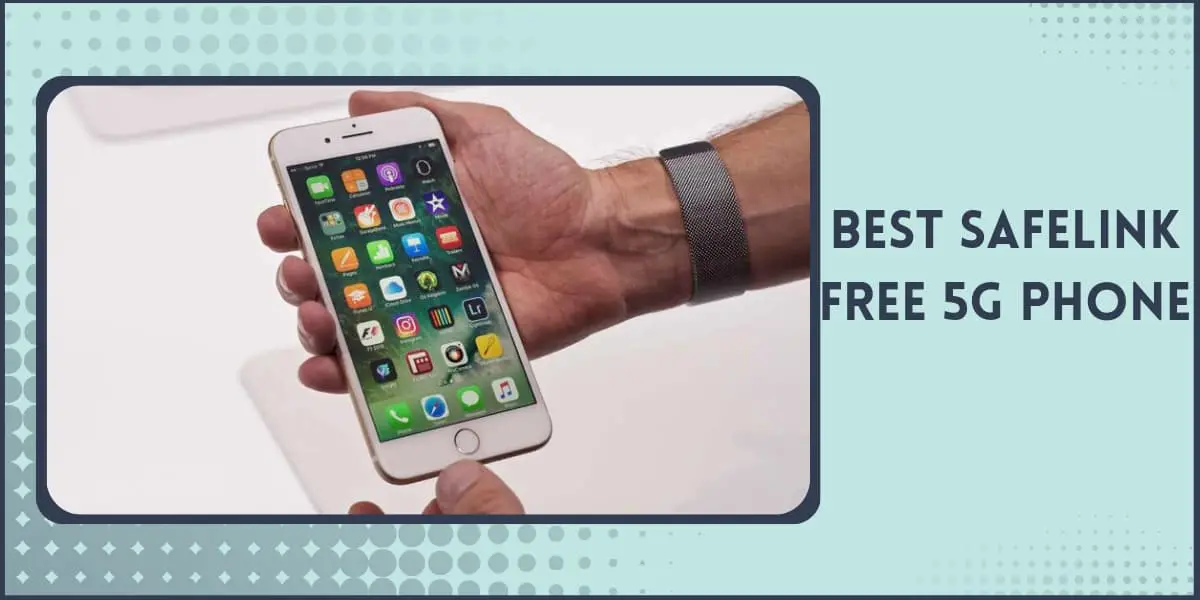 Safelink Free 5g Phone How to Get from Wireless (2025)