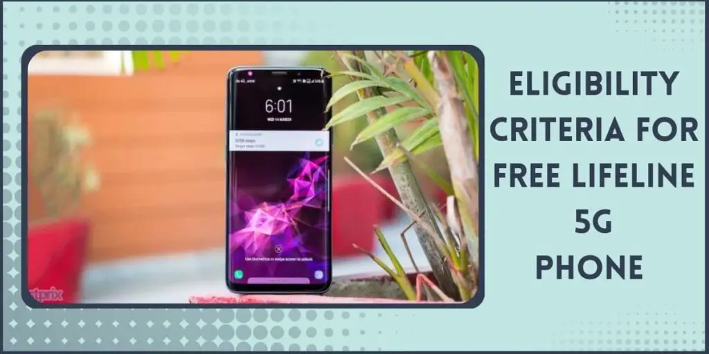 Lifeline Free 5g Phone: How to Apply & Get 4 Eligibility Requirements To Qualify for a Lifeline Free 5g Phone Offer