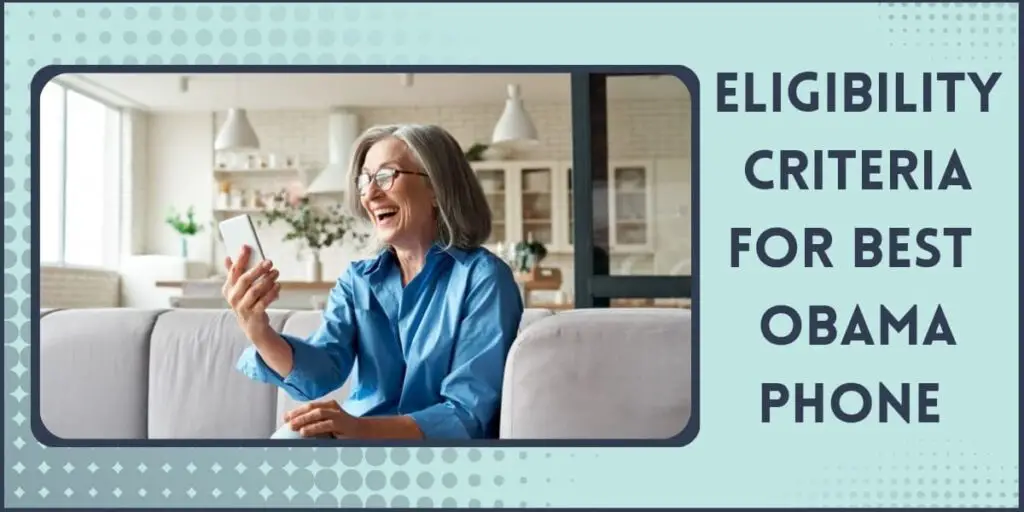 Best Obama Phone: Top 5 Picks with Comparison Table 4 Eligiblity for Best Free Obama Phone