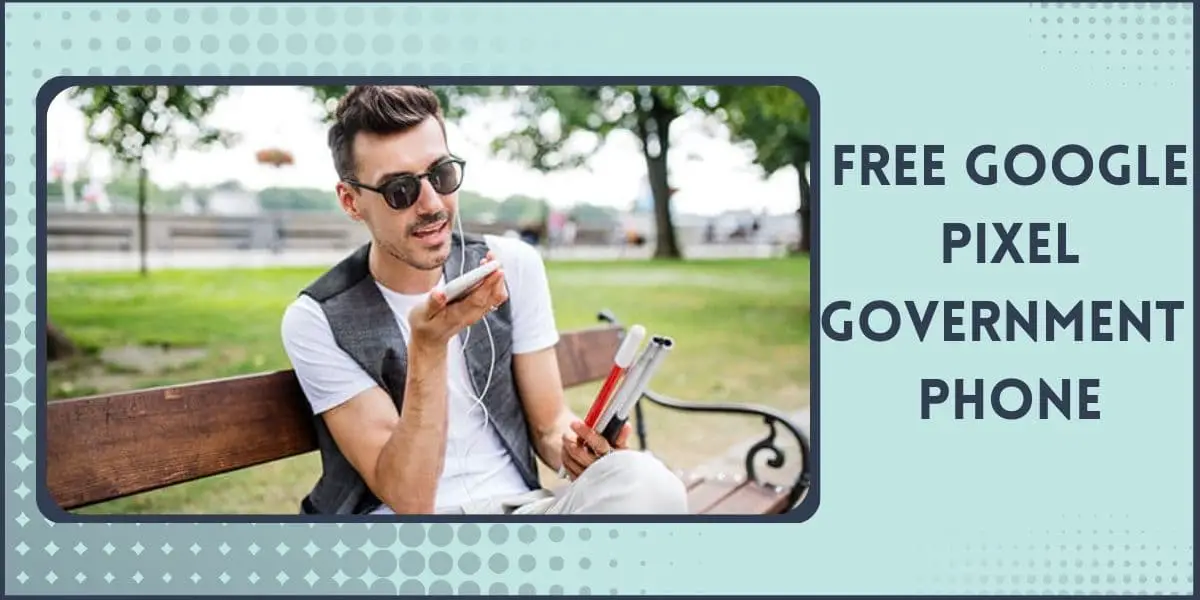 Free Google Pixel Government Phone: How to Get (Guide) 1 Free Google Pixel Government Phone