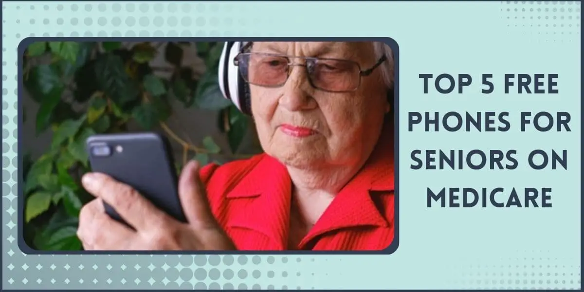 Free Phones for Seniors on Medicare How to Get a Cell 2023