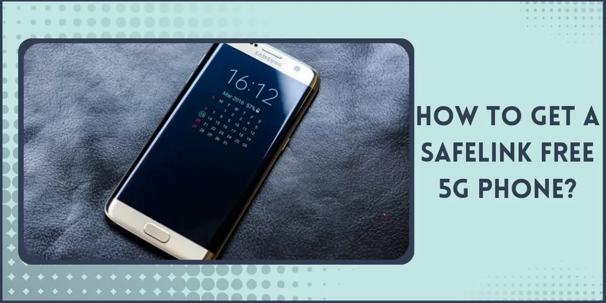 Safelink Free 5g Phone How to Get from Wireless (2023)