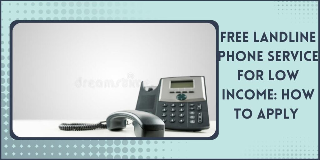 Free Landline Phone Service for Low Income