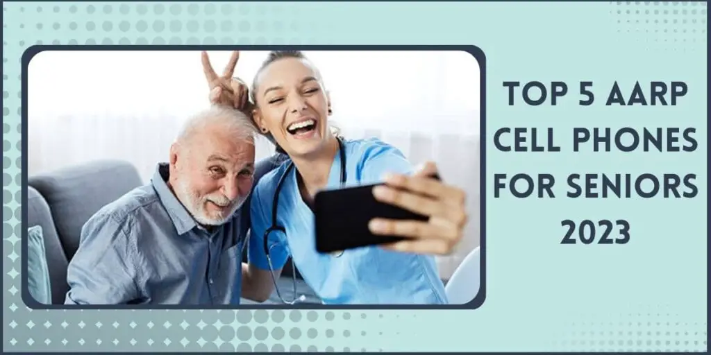 AARP Cell Phones for Seniors Free: Top 5 Smartphones 2 AARP Cell Phones for Seniors