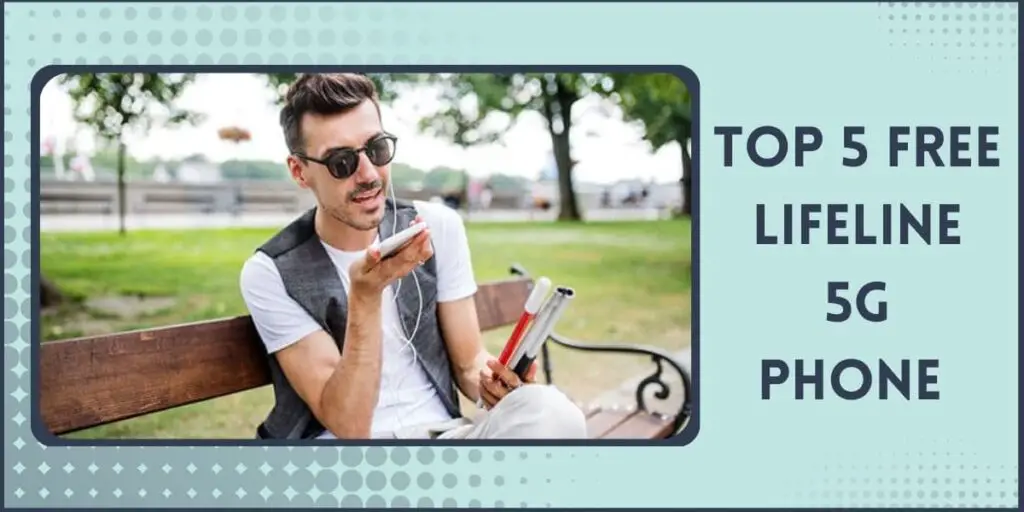 Lifeline Free 5g Phone: How to Apply & Get 3 Top 5 Best Lifeline Free 5g Phone