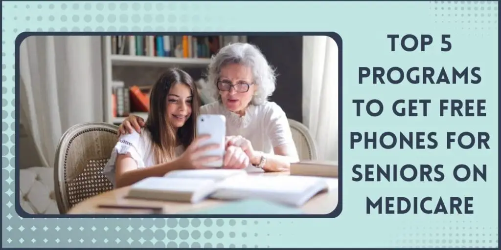 Free Phones for Seniors on Medicare: How to Get Near Me 3 Top 5 Programs to Get Free Phones for Seniors on Medicare