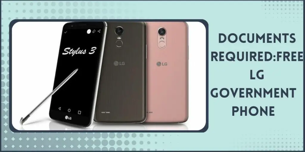 Free LG Government Phone: How to Get, Top 5 Providers 4 Documents Required to Get a Free LG Phone