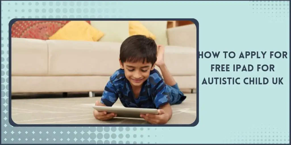 How to get a Free iPad for Autistic Child in the UK