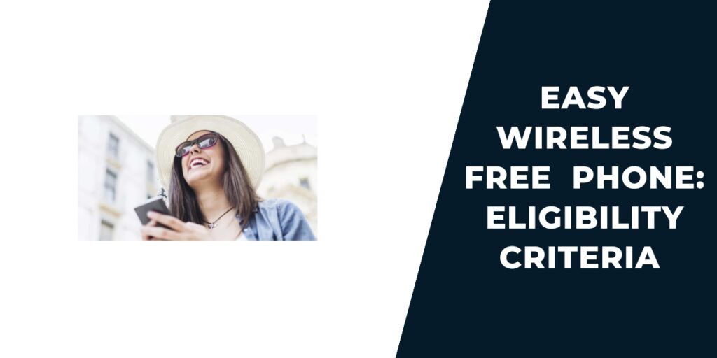 Easy Wireless Free Phone: How to Apply for Government Cell 3 Easy Wireless Free Phone: Eligibility Criteria