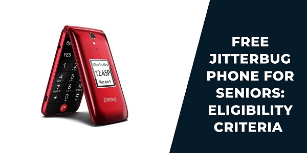 Free Jitterbug Phone for Seniors: How to Get (Step by Step) 3 Eligibility Criteria for Free Jitterbug Phone for Senior