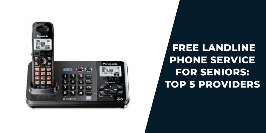 Free Landline Phone Service for Seniors: Top 5 Providers