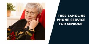 Free Landline Phone Service for Seniors: How to Get