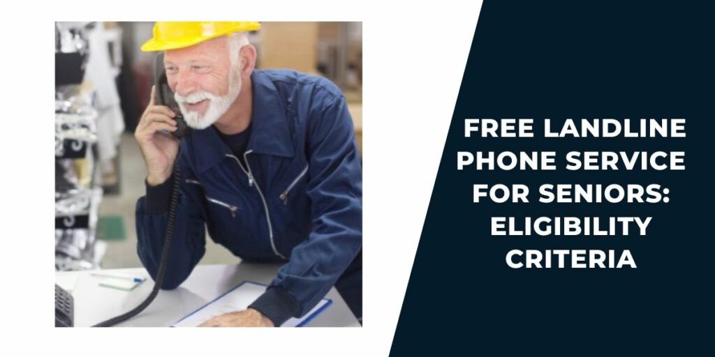 Eligibility Criteria For Free Landline Phone Service for Seniors