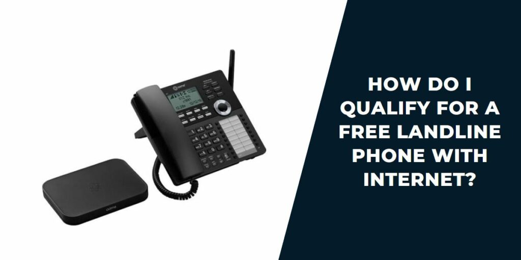 Free Landline Phone Service with Internet: How to Get 3 How Do I Qualify for A Free Landline Phone with Internet