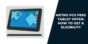 Metro PCS Free Tablet Offer: How to Get & Eligibility (2023)