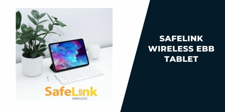 SafeLink Wireless EBB Tablet: How to Get One in 2023