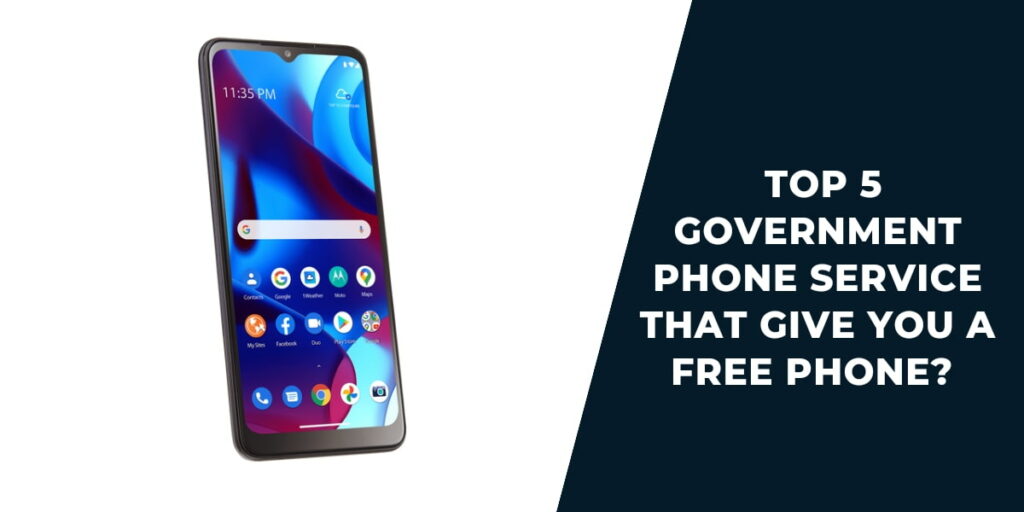 What Government Phone Service Gives You a Free Phone? 2 Top 5 Government Phone Service That Gives You a Free Phone