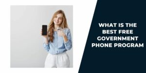 What is the Best Free Government Phone Program? (with Table)