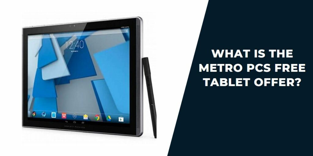 Metro PCS Free Tablet Offer: How to Get, Deals 2 What is the Metro PCS Free Tablet Offer