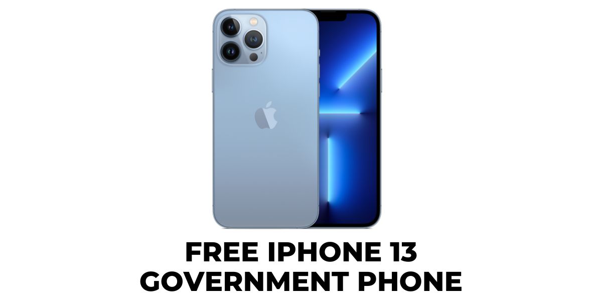 How to Get Free Government iPhone 13 & Pro Max 1 Free iPhone 13 Government Phone