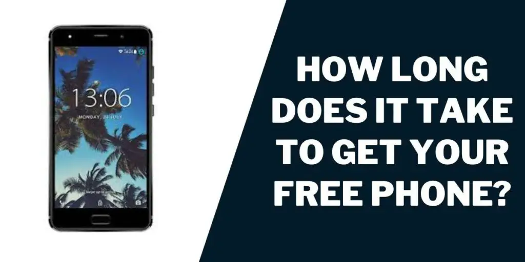 How long does it take to get your free phone?