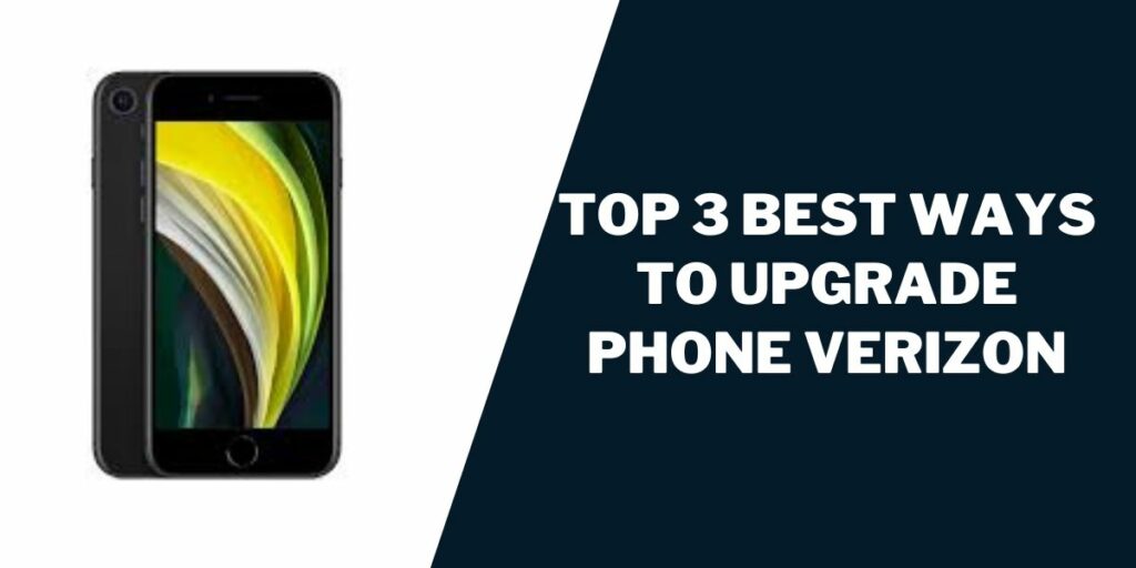 Best Way to Upgrade Phone Verizon (2023): Save Time & Money 2 Top 3 Best Ways to Upgrade Phone Verizon