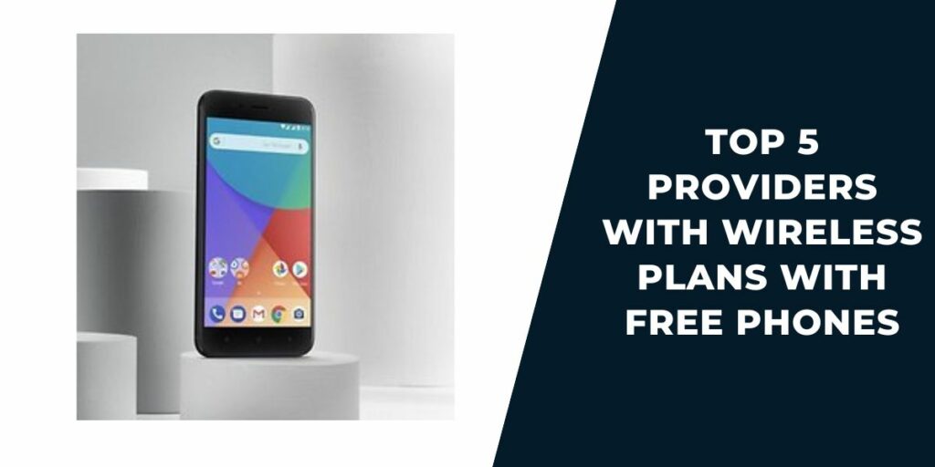 Top 5 Providers with Wireless Plans with Free Phones