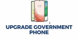 Upgrade Government Phone