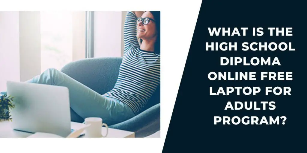 High School Diploma Online Free Laptop for Adults 2 What Is the High School Diploma Online Free Laptop for Adults Program?