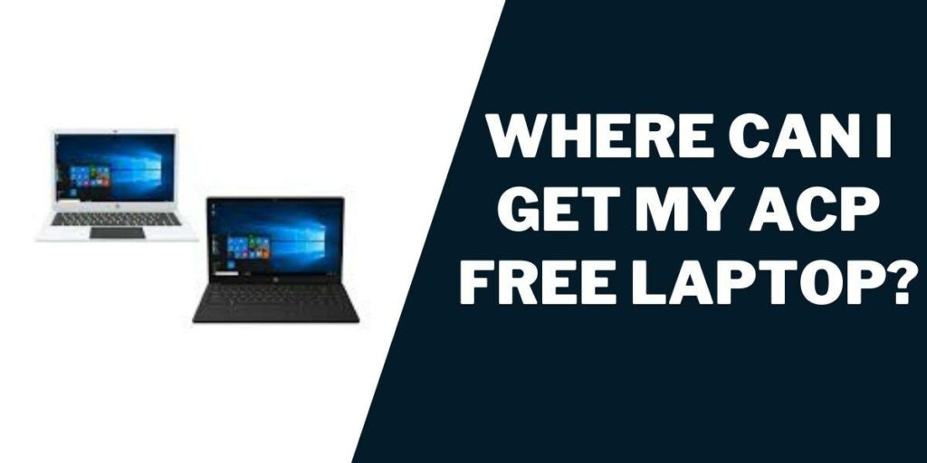 Where can I get my ACP Free Laptop?