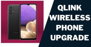 Qlink Wireless Phone Upgrade (2024): How to Guide