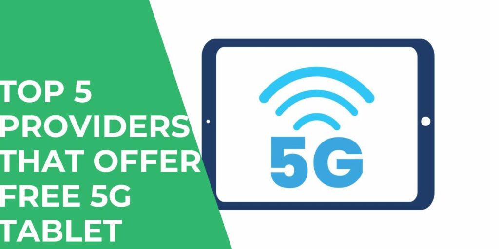 Top 5 Providers that Offer Free 5G Tablet