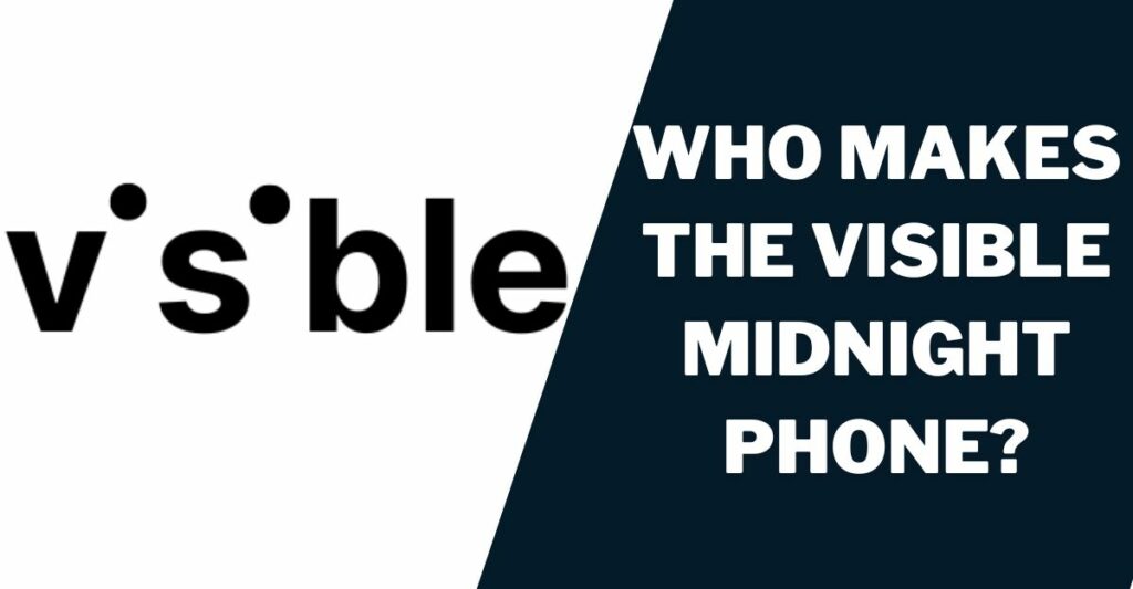 Who makes The Visible Midnight Phone?