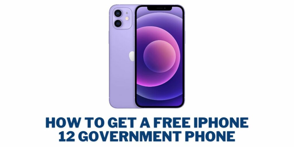Free Government iPhone 12 Phone: How to Get & Where 2 How to Get a Free Government iPhone 12