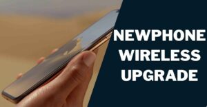 Newphone Wireless Upgrade: How to & Top 5 Phones