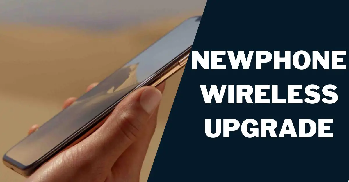 Newphone Wireless Upgrade: How to, Top 5 Phones 1 Newphone Wireless Upgrade