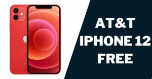 AT&T iPhone 12 Free Phone: How to Get