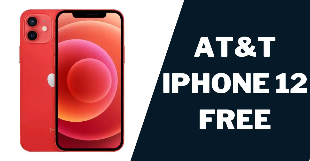AT&T iPhone 12 Free Phone: How to Get 1 AT&T iPhone 12 Free