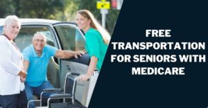 Free Transportation for Seniors with Medicare: How to Get