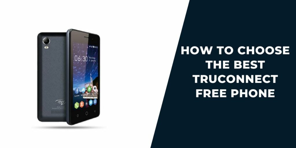 TruConnect Free Phone: How to Get, Top 5 Phones Review 3 How to Choose the Best TruConnect Free Phone