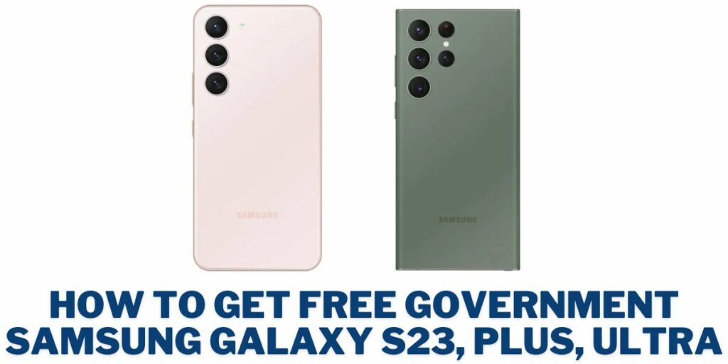 Free Samsung S23, Galaxy Ultra: How to Get Government 2 Free Samsung Galaxy s23, Plus, Ultra